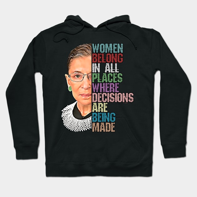 Women Belong In All Places Where Decisions Are Being Made Ruth Bader Ginsburg RBG Hoodie by norules